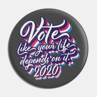 Vote like your life depends on it Pin