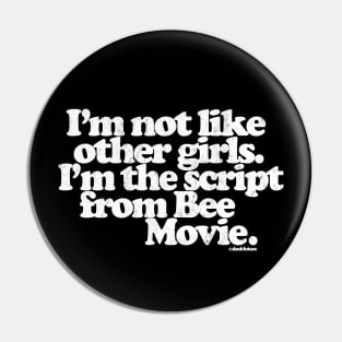 I'm Not Like Other Girls I'm The Script From Bee Movie Pin