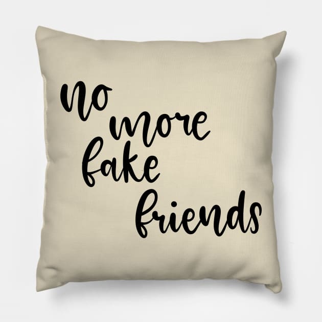 No More Fake Friends Pillow by Slletterings