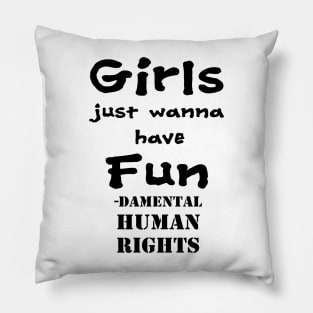 Girls just wanna have fun - damental human rights Pillow