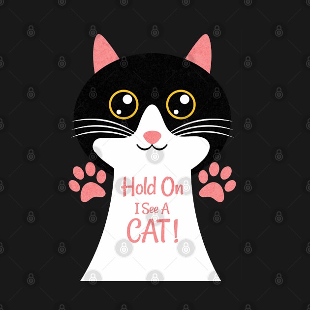 Funny Hold On I See A Cat, Easily Distracted By Cats by ShirtCraftsandMore