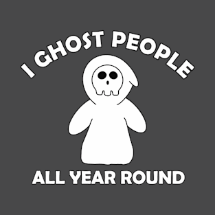 I ghost people all year round, don't need Halloween, retro T-Shirt