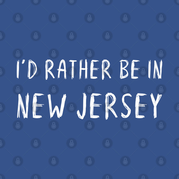 Discover Funny 'I'D RATHER BE IN NEW JERSEY' white scribbled scratchy handwritten text - New Jersey - T-Shirt