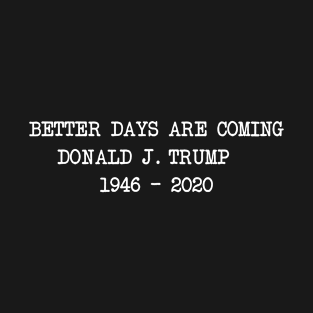 Better Days Are Coming T-Shirt