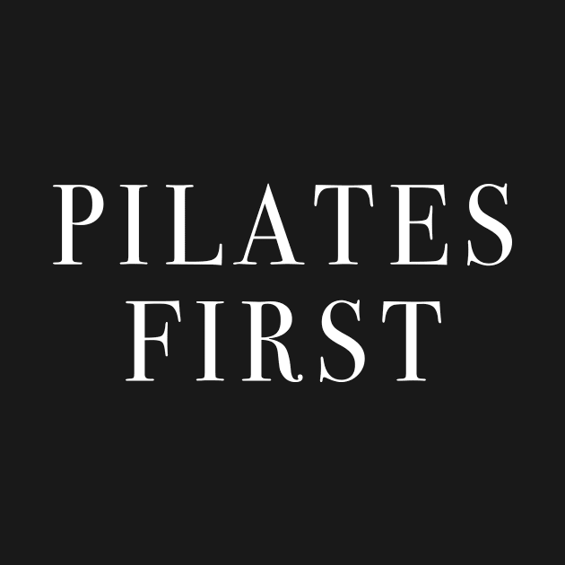 Pilates First by funkyteesfunny