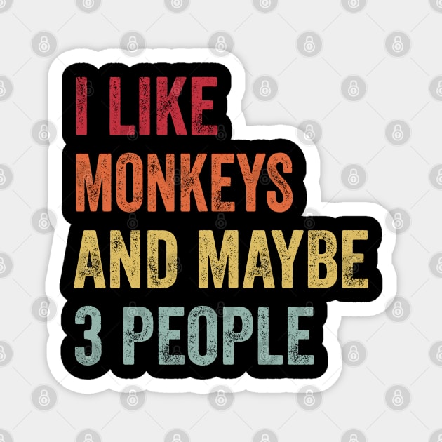 I Like Monkeys & Maybe 3 People Monkeys Lovers Gift Magnet by ChadPill