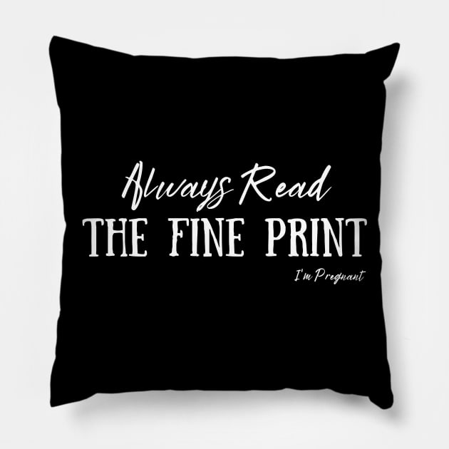 Always Read The Fine Print, I'm Pregnant, Pregnancy Announcement Pillow by JustBeSatisfied