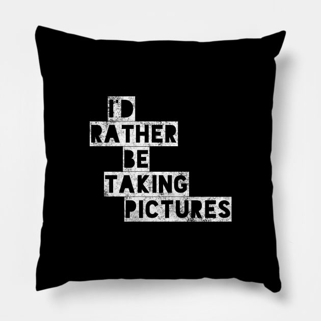 I’d rather be taking pictures !! Pillow by Tdjacks1