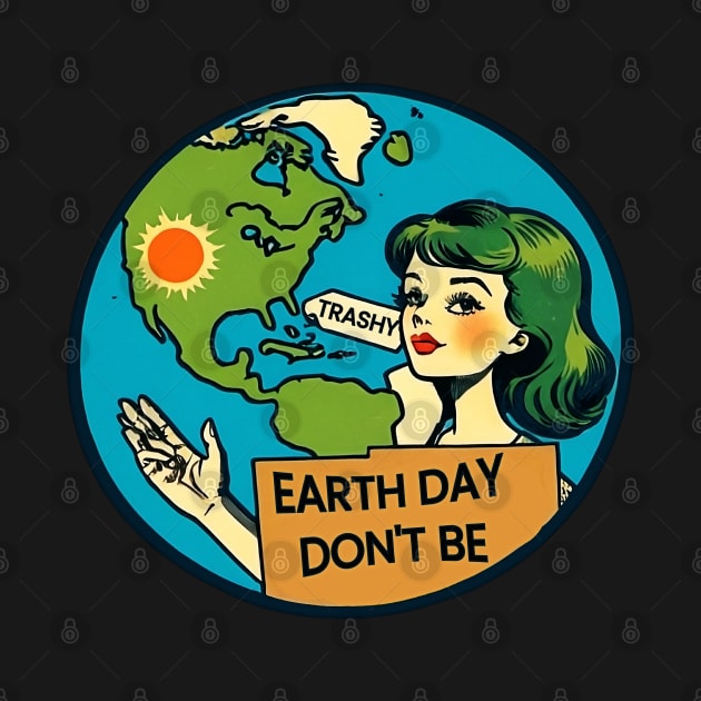 Vintage Earth Day Don't Be Trashy World Conservation Planet by masterpiecesai