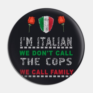 I'm Italian We Don't Call The Cops We Call Family Pin