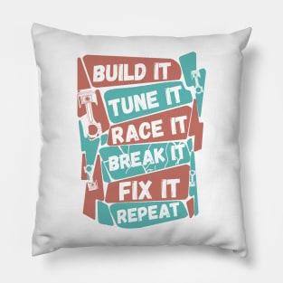 Build It Tune It Race It Break It Fix It Repeat Motorsport Pillow