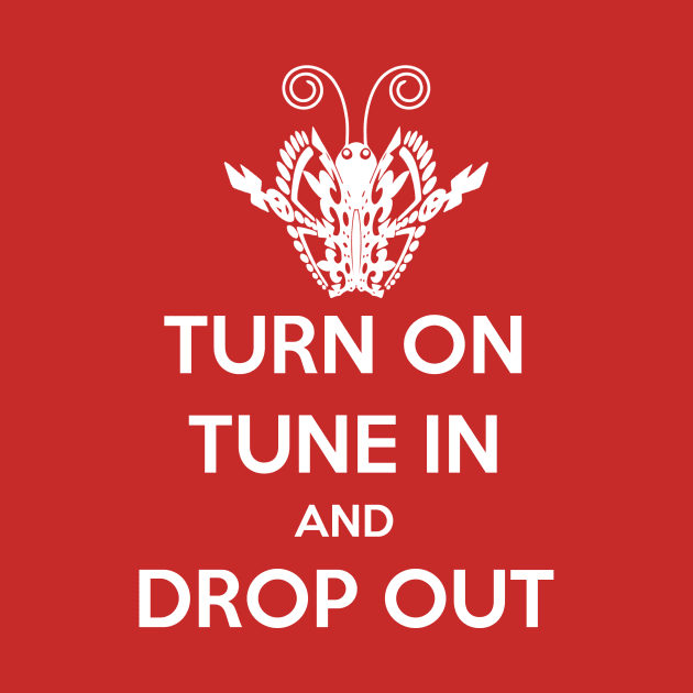 Turn on, Tune in, Drop out by ImNotThere