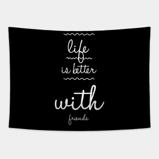 Life is better with friends Tapestry