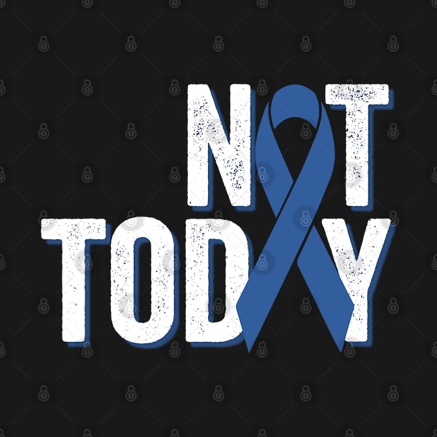 Not Today | Colorectal Cancer Awareness by jverdi28