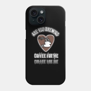 are you brewing coffee for me 2 Phone Case