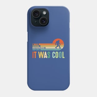 I was Social Distancing Before It Was Cool Bigfoot 2 Phone Case