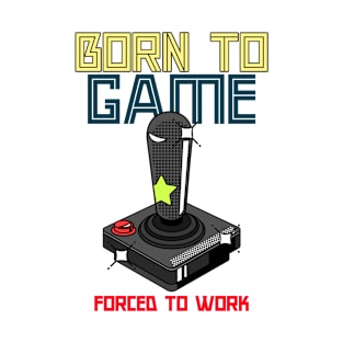 Born to Game, Forced to Work T-Shirt