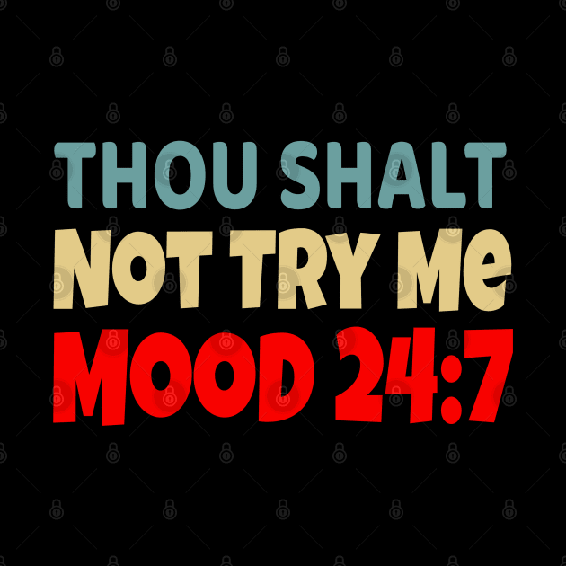 Thou Shall Not Try Me Mood 24:7 by UrbanLifeApparel