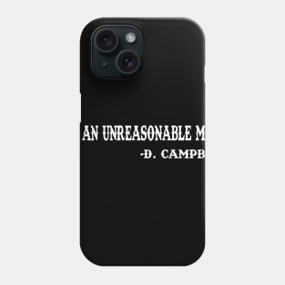 I'm an unreasonable man. Phone Case