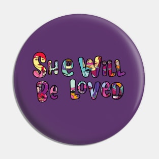 She Will Be Loved Pin