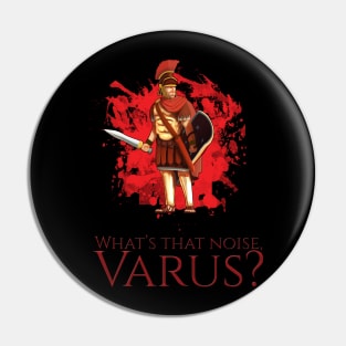 Ancient Rome T-Shirt - What's That Noise, Varus? Pin