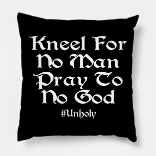 Kneel For No Man Pray To No God Pillow