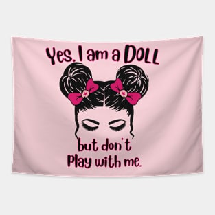 Yes I'm A Doll But Don't Play With Me Tapestry