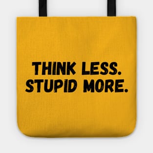 THINK LESS, STUPID MORE. Tote