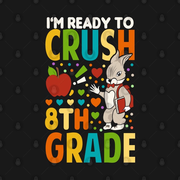 I'm Ready To Crush 8th Grade Back To School by Tesszero