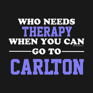 Who Needs Therapy When You Can Go To Carlton T-Shirt