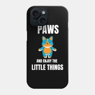 Paws and Enjoy the little things Phone Case