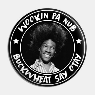 Buckwheat Say Otay Pin