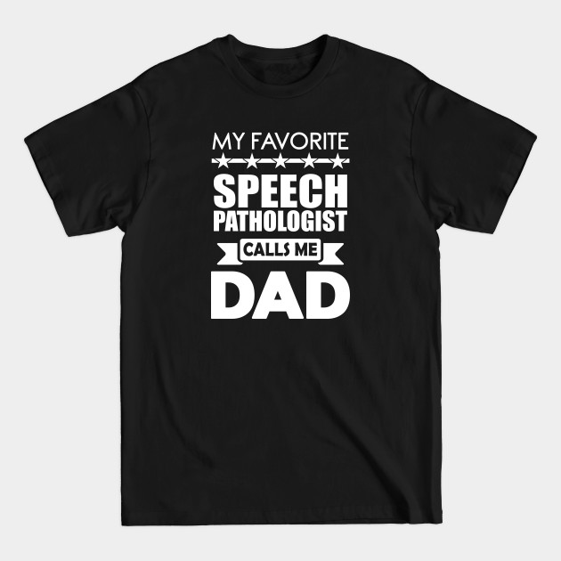 Disover Favorite Speech Pathologist Dad fathers day Best Daddy Gift - Speech Pathologist - T-Shirt