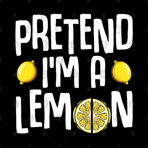 Pretend I'm A Lemon - Funny Yellow Fruit Quote by Lumio Gifts