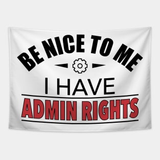 Be Nice To Me I Have Admin Rights IT Funny Gift Tapestry