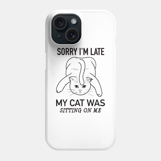 Sorry I'm late my cat was sitting on me Phone Case by fantastico.studio