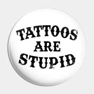 Tattoos Are Stupid Sarcastic Ink Addict Tattooed Pin