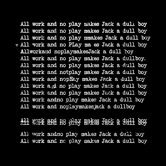 All Work And No Play Makes Jack A Dull Boy by RASRAP