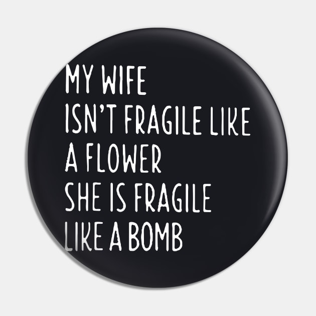 My Wife Is Not Fragile Like A Flowershe Is Fragile Like A Bomb Wife Pin by dieukieu81