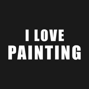 I love Painting - painter Gift T-Shirt