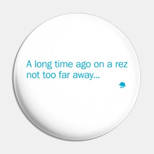 A long time ago on a Rez... Pin