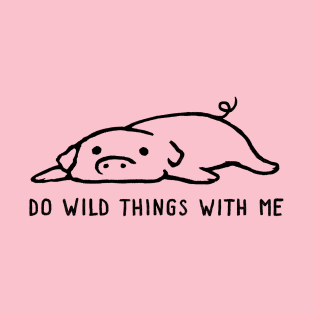 Do Wild Things With Me T-Shirt