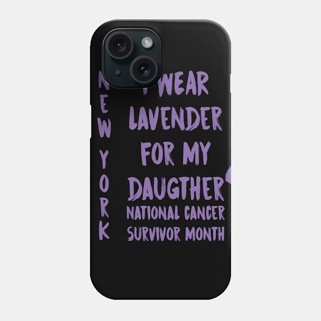 I Wear Lavender For My Daugther National Cancer Survivor Month June New York Phone Case by gdimido