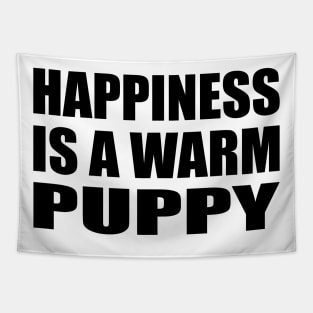 Happiness is a warm puppy Tapestry