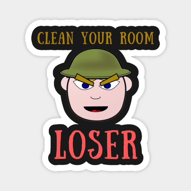 Clean your room loser Magnet by IOANNISSKEVAS