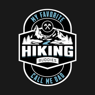 My favorite hiking buddies call me dad, hiking buddies, hiking dad, hiking lover T-Shirt