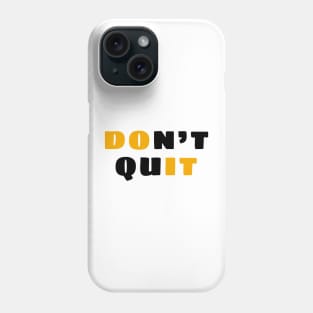 Don't quit Phone Case