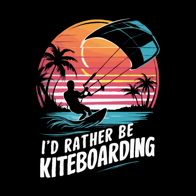 I'd Rather Be Kiteboarding. Kiteboarding by Chrislkf