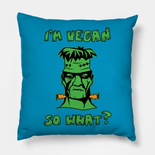 Vegan Funny Frankenstein: I'm Vegan So What? Quote Pillow