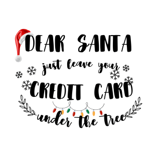 Dear Santa Leave Your Credit Card Under The Tree Funny Christmas T-Shirt